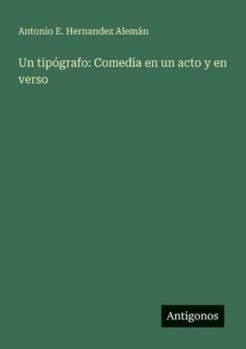 Paperback Un tipógrafo: Comedia en un acto y en verso [Spanish] Book