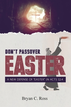 Paperback Don't Passover Easter: A New Defense of "Easter" in Acts 12:4 Book