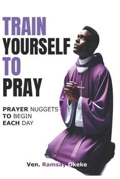 Paperback Train Yourself to Pray: Prayer Nuggets to Begin Each Day Book