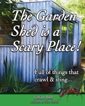 Paperback The Garden Shed is a Scary Place: Full of things that crawl & sting... Book