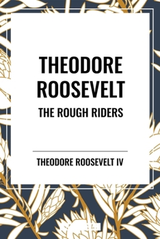 Theodore Roosevelt: The Rough Riders