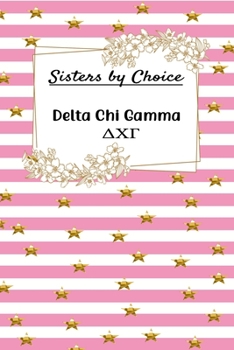Sisters by Choice Delta Chi Gamma: Gift Planner for Greek Sororities, Sorority Sisters and Alumni