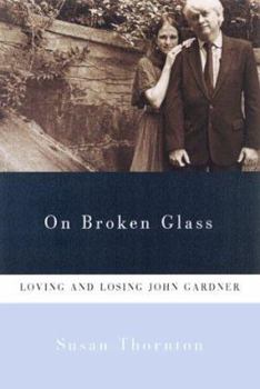 Hardcover On Broken Glass: Loving and Losing John Gardner Book