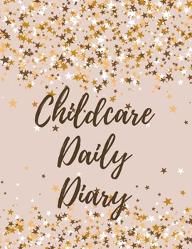 Childcare Daily Diary: Caregiving Tracker and Notebook for Carers, Nannies, Caregivers to Record Feed, Diapers, Sleep, Activities and Shopping List (Large Size: 8.5” x 11” with 110 pages)