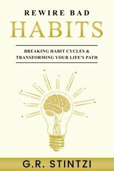 Paperback Rewiring Bad Habits: Breaking Habit Cycles & Transforming Your Life's Path Book