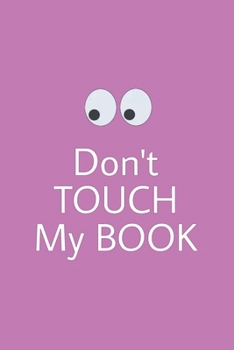 Don't touch my book: Lined journal for Women and men and girls 120 pages