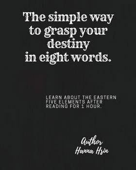 Paperback The simple way to grasp your destiny in eight words.-- Meet the five elements. Book