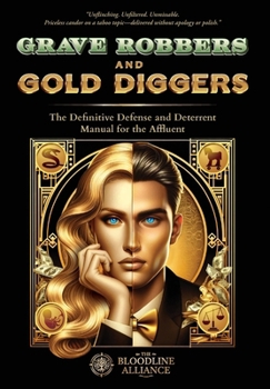 Grave Robbers and Gold Diggers: The Definitive Defense and Deterrent Playbook for the Affluent