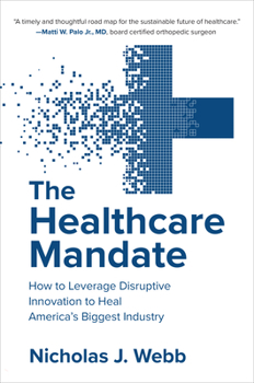 Hardcover The Healthcare Mandate: How to Leverage Disruptive Innovation to Heal America's Biggest Industry Book