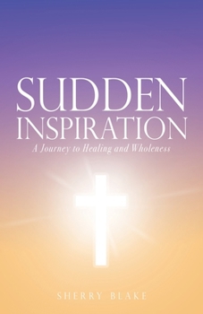 Paperback Sudden Inspiration: A Journey to Healing and Wholeness Book