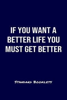 Paperback If You Want A Better Life You Must Get Better Standard Booklets: A softcover fitness tracker to record four days worth of exercise plus cardio. Book