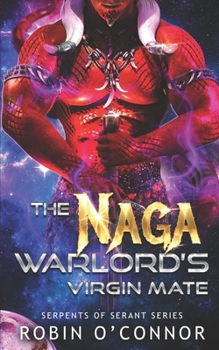 The Naga Warlord's Virgin Mate: A Sci-Fi Monster Romance (Serpents of Serant)