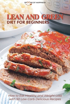 Paperback Lean and Green Diet for Beginners: How to Eat Healthy and Weight Loss with 50 Low-Carb Delicious Recipes Book