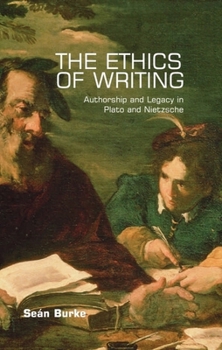 Paperback The Ethics of Writing: Authorship and Legacy in Plato and Nietzsche Book