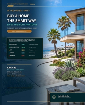 The Smart Home Buying & Mortgage Guide: A Complete Step-by-Step Guide for First-Time Homebuyers (TK-Karl Chu Smart U.S. Real Estate Series)