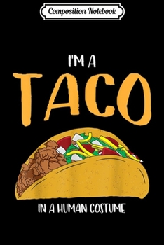 Paperback Composition Notebook: I'm a Taco in a Human Costume Halloween Cosplay Easy Outfit Journal/Notebook Blank Lined Ruled 6x9 100 Pages Book