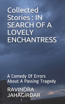 Paperback Collected Stories: IN SEARCH OF A LOVELY ENCHANTRESS: A Comedy Of Errors About A Passing Tragedy Book