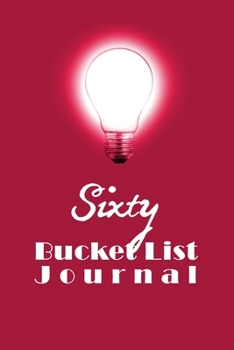 Sixty Bucket List Journal: 100 Bucket List Guided Journal Gift For 60th Birthday For Women Turning 60 Years Old