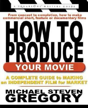 Paperback How to Produce Your Movie: A Complete Guide to Making an Independent Film for Market Book