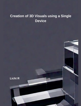 Paperback Creation of 3D Visuals using a Single Device Licht R Book