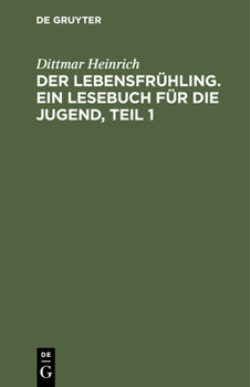 Der Lebensfr�hling. Ein Lesebuch f�r die Jugend, Teil 1