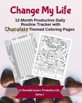 Paperback Change My Life: 12-Month Productive Daily Routine Tracker with Chocolate Themed Coloring Pages Book