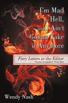 I'm Mad as Hell, and I Ain't Gonna Take It Anymore: Fiery Letters to the Editor