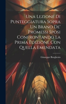 Hardcover Una Lezione Di Punteggiatura Sopra Un Brano De' Promessi Sposi Confrontando La Prima Edizione Con Quella Emendata [Italian] Book