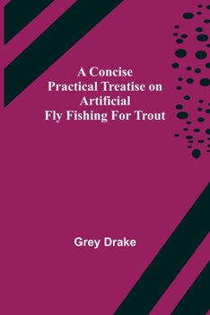 Paperback A Concise Practical Treatise on Artificial Fly Fishing for Trout Book