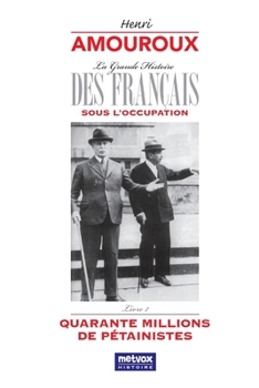 Quarante millions de pétainistes (La grande Histoire des Français sous l'Occupation)