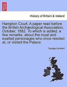 Paperback Hampton Court. a Paper Read Before the British Arch Ological Association, October, 1882. to Which Is Added, a Few Remarks. about the Royal and Exalted Book