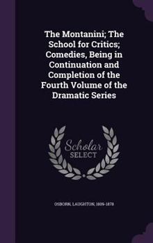 Hardcover The Montanini; The School for Critics; Comedies, Being in Continuation and Completion of the Fourth Volume of the Dramatic Series Book