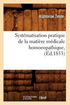 Paperback Systématisation Pratique de la Matière Médicale Homoeopathique, (Éd.1853) [French] Book