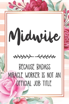 Paperback Midwife: Because Badass Miracle Worker Is Not An Official Job Title Blank Lined Notebook Cute Journals for Midwife Gift Book