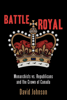 Paperback Battle Royal: Monarchists vs. Republicans and the Crown of Canada Book