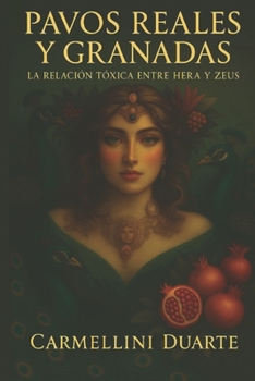 Pavos Reales y Granadas: La Relación Tóxica entre Hera y Zeus (Mitologias do Mundo: As Histórias que Moldaram a Humanidade) (Spanish Edition)