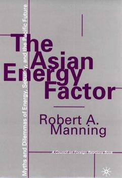 Hardcover The Asian Energy Factor: Myths and Dilemmas of Energy, Security and the Pacific Future Book