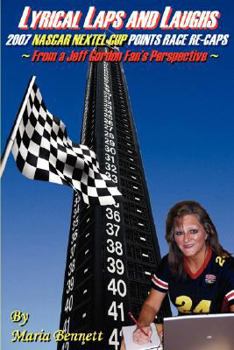 Paperback Lyrical Laps and Laughs, 2007 NASCAR Nextel Cup Points Race Re-Caps, from a Jeff Gordon Fan's Perspective Book