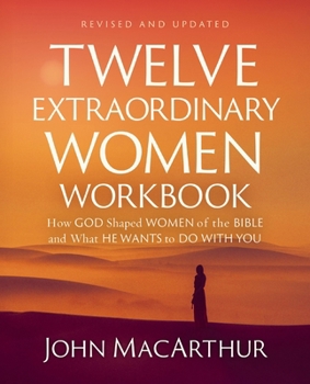 Paperback Twelve Extraordinary Women Workbook, Revised and Updated: How God Shaped Women of the Bible and What He Wants to Do with You Book