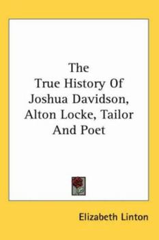 Paperback The True History of Joshua Davidson, Alton Locke, Tailor and Poet Book