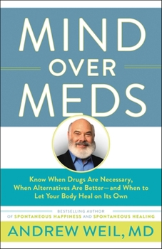 Paperback Mind Over Meds: Know When Drugs Are Necessary, When Alternatives Are Better-And When to Let Your Body Heal on Its Own Book