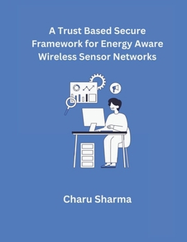 Paperback A Trust based Secure Framework for Energy Aware Wireless Sensor Networks Book