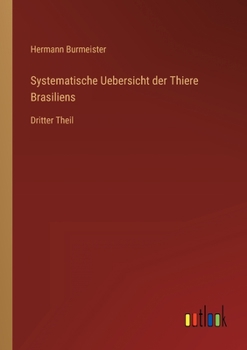 Paperback Systematische Uebersicht der Thiere Brasiliens: Dritter Theil [German] Book