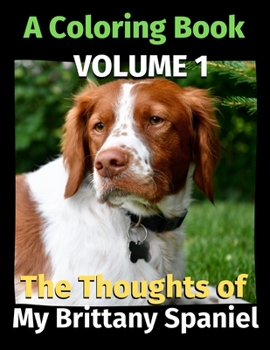 Paperback The Thoughts of My Brittany Spaniel: A Coloring Book Volume 1 Book