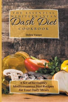 Paperback The Essential Mediterranean Dash Diet Cookbook: a Set of Incredibly Mediterranean Diet Recipes for your Daily Meals Book