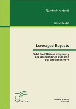 Paperback Leveraged Buyouts: Geht die Effizienzsteigerung der Unternehmen zulasten der Arbeitnehmer? [German] Book