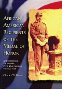 Hardcover African American Recipients of the Medal of Honor: A Biographical Dictionary, Civil War Through Vietnam War Book