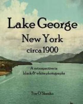 Paperback Lake George New York circa 1900: A retrospective in black & white photographs Book