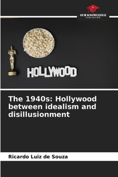 Paperback The 1940s: Hollywood between idealism and disillusionment Book