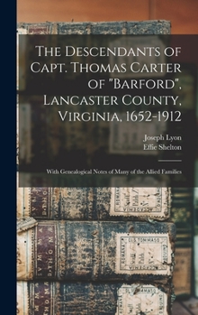 The Descendants of Capt. Thomas Carter of Barford, Lancaster County, Virginia, 1652-1912; With Genealogical Notes of Many of the Allied Families